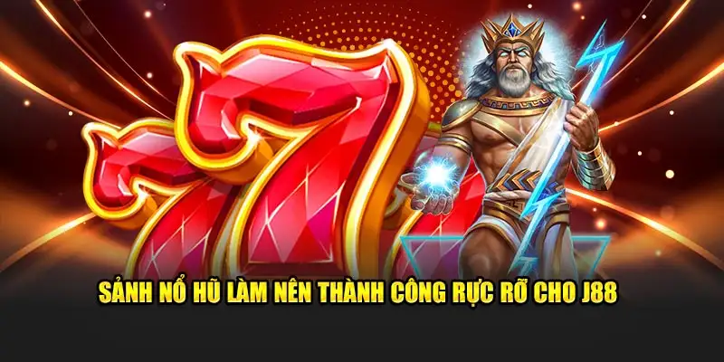 Sảnh nổ hũ làm nên thành công rực rỡ cho J88