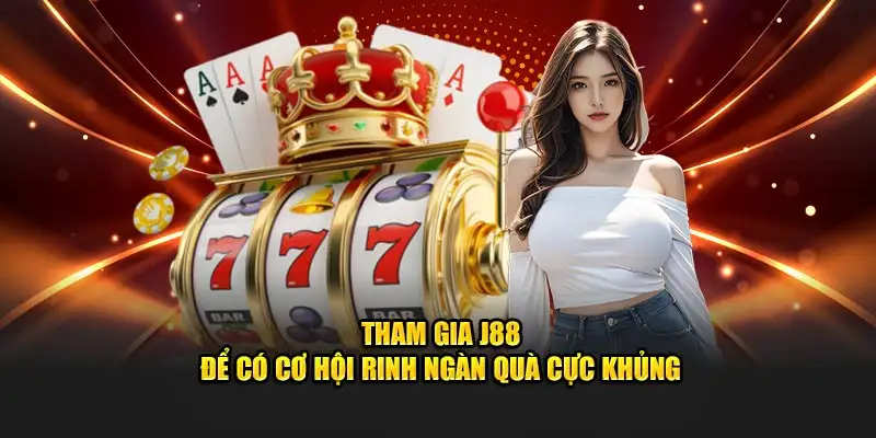 Tham gia J88 để có cơ hội rinh ngàn quà cực khủng 