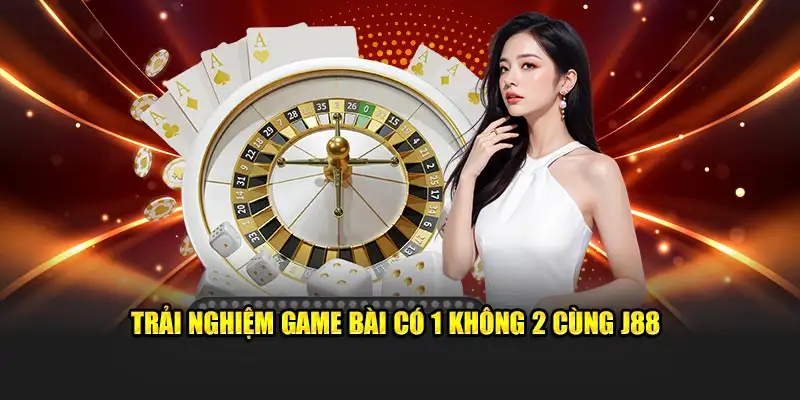 Trải nghiệm game bài có 1 không 2 cùng J88